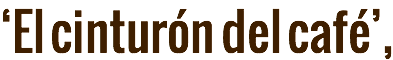 ‘El cinturón del café’, 