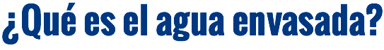 ¿Qué es el agua envasada?