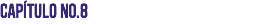 Capítulo No.8