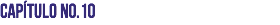 Capítulo No.10